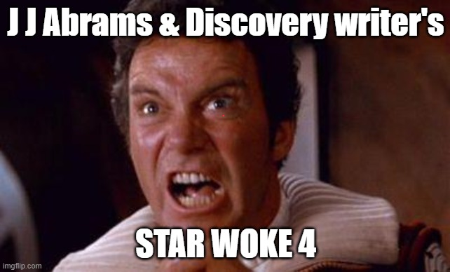 khan | J J Abrams & Discovery writer's; STAR WOKE 4 | image tagged in khan | made w/ Imgflip meme maker