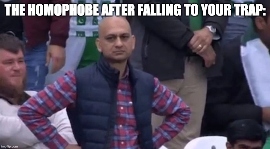 disapointed guy | THE HOMOPHOBE AFTER FALLING TO YOUR TRAP: | image tagged in disapointed guy | made w/ Imgflip meme maker