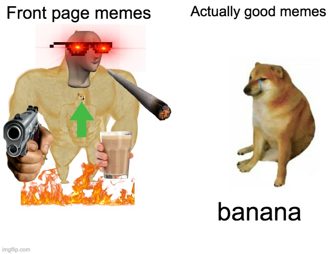 Buff Doge vs. Cheems | Front page memes; Actually good memes; banana | image tagged in memes,buff doge vs cheems | made w/ Imgflip meme maker