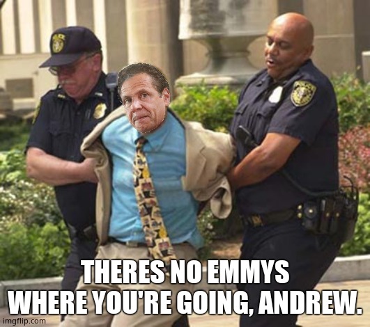 And the award for Worst Governor goes to.... | THERES NO EMMYS WHERE YOU'RE GOING, ANDREW. | image tagged in memes,andrew cuomo,corruption,gitmo,political meme | made w/ Imgflip meme maker