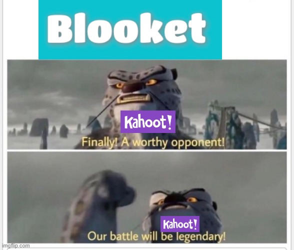 Blooket vs kahoot | image tagged in finally a worthy opponent | made w/ Imgflip meme maker