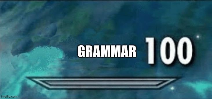 Skyrim skill meme | GRAMMAR | image tagged in skyrim skill meme | made w/ Imgflip meme maker