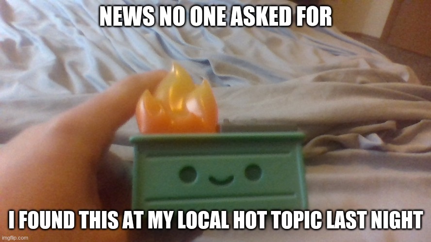 You've probably seen this vinyl figure in memes, well I found and bought it, and I'm proud. | NEWS NO ONE ASKED FOR; I FOUND THIS AT MY LOCAL HOT TOPIC LAST NIGHT | made w/ Imgflip meme maker