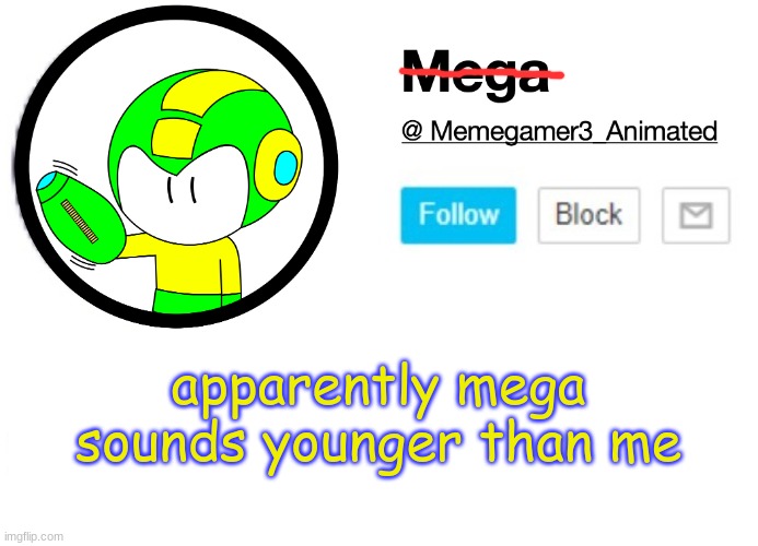 template stealing or something | apparently mega sounds younger than me | image tagged in mega msmg announcement template | made w/ Imgflip meme maker
