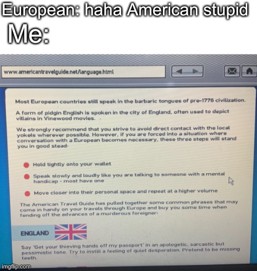 Barbaris europeans! | European: haha American stupid; Me: | image tagged in funny,europe | made w/ Imgflip meme maker