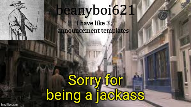 Medival beany | Sorry for being a jackass | image tagged in medival beany | made w/ Imgflip meme maker
