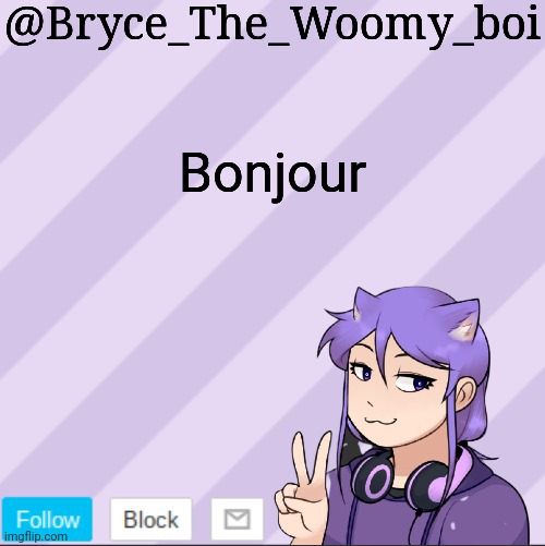 Bryce_The_Woomy_boi's new announcement template | Bonjour | image tagged in bryce_the_woomy_boi's new announcement template | made w/ Imgflip meme maker