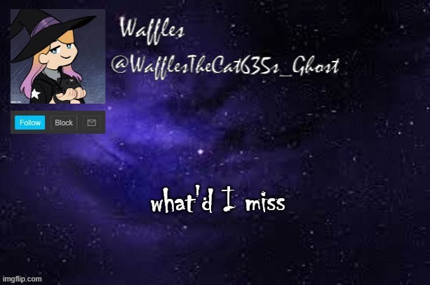 WafflesTheCat635 announcement template | what'd I miss | image tagged in wafflesthecat635 announcement template | made w/ Imgflip meme maker