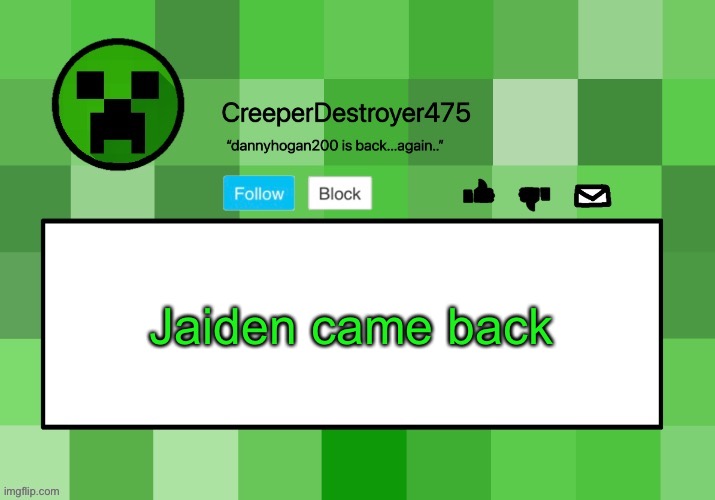 CreeperDestroyer475 announcement template | Jaiden came back | image tagged in creeperdestroyer475 announcement template | made w/ Imgflip meme maker