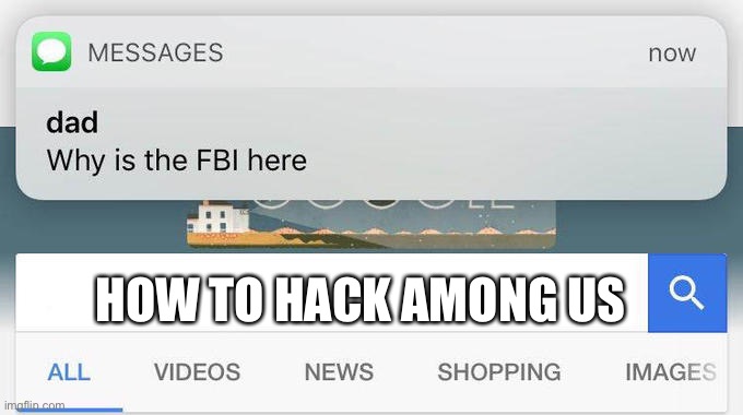 Do not | HOW TO HACK AMONG US | image tagged in why is the fbi here | made w/ Imgflip meme maker
