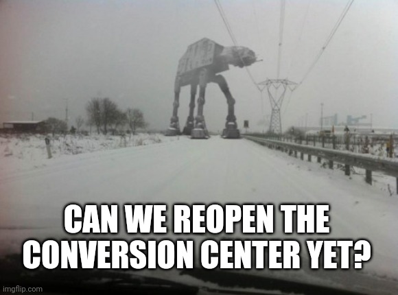 Meanwhile in Idaho | CAN WE REOPEN THE CONVERSION CENTER YET? | image tagged in meanwhile in idaho | made w/ Imgflip meme maker