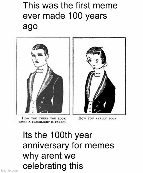 The first meme EVER | image tagged in first,meme,ever,made in 1918 or before | made w/ Imgflip meme maker