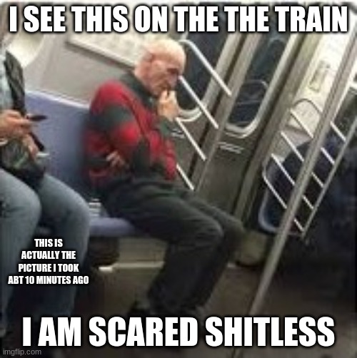 Scared shitless | I SEE THIS ON THE THE TRAIN; THIS IS ACTUALLY THE PICTURE I TOOK ABT 10 MINUTES AGO; I AM SCARED SHITLESS | image tagged in x x everywhere | made w/ Imgflip meme maker