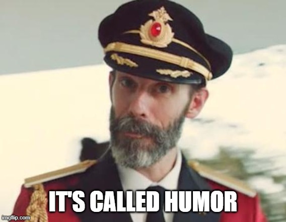 Captain Obvious | IT'S CALLED HUMOR | image tagged in captain obvious | made w/ Imgflip meme maker