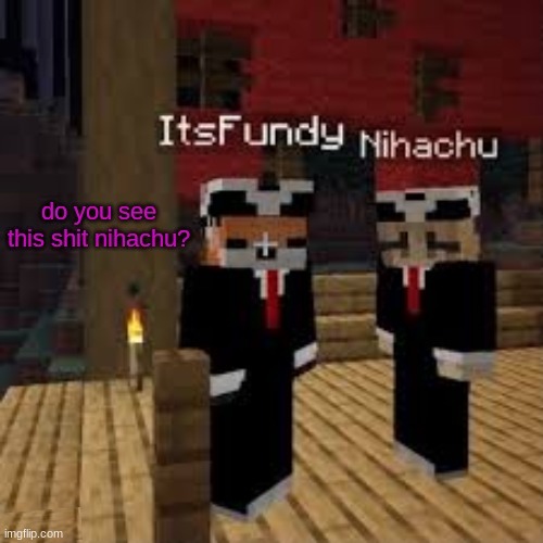 https://imgflip.com/memegenerator/303256039/Do-you-see-this-Nihachu | image tagged in do you see this nihachu | made w/ Imgflip meme maker