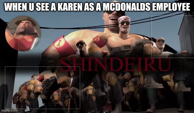 pov:dead | WHEN U SEE A KAREN AS A MCDONALDS EMPLOYEE | image tagged in what | made w/ Imgflip meme maker