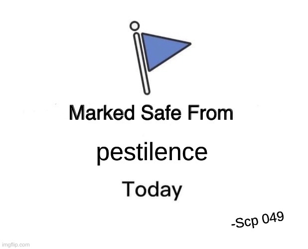 :) | pestilence; -Scp 049 | image tagged in memes,marked safe from | made w/ Imgflip meme maker