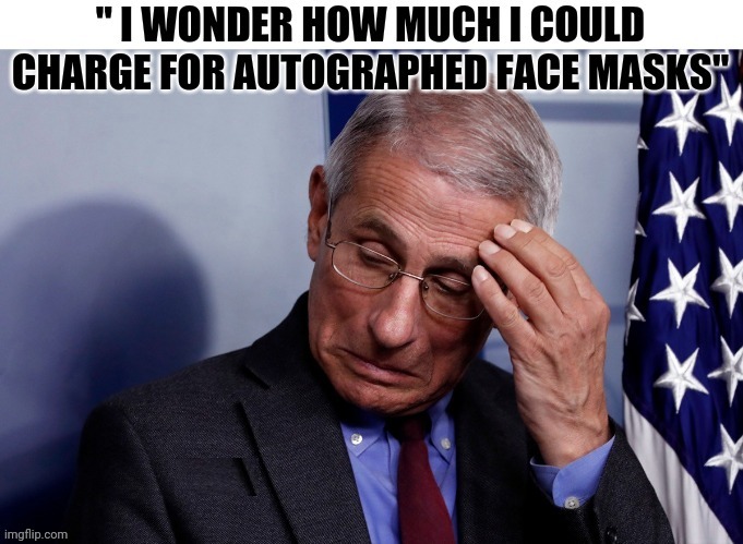 FAUCI AUTOGRAPHED FACE MASKS FOR SALE | image tagged in dr evil,fauci,quack,bullshit,artist | made w/ Imgflip meme maker