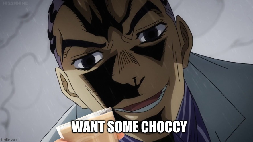 WANT SOME CHOCCY | made w/ Imgflip meme maker