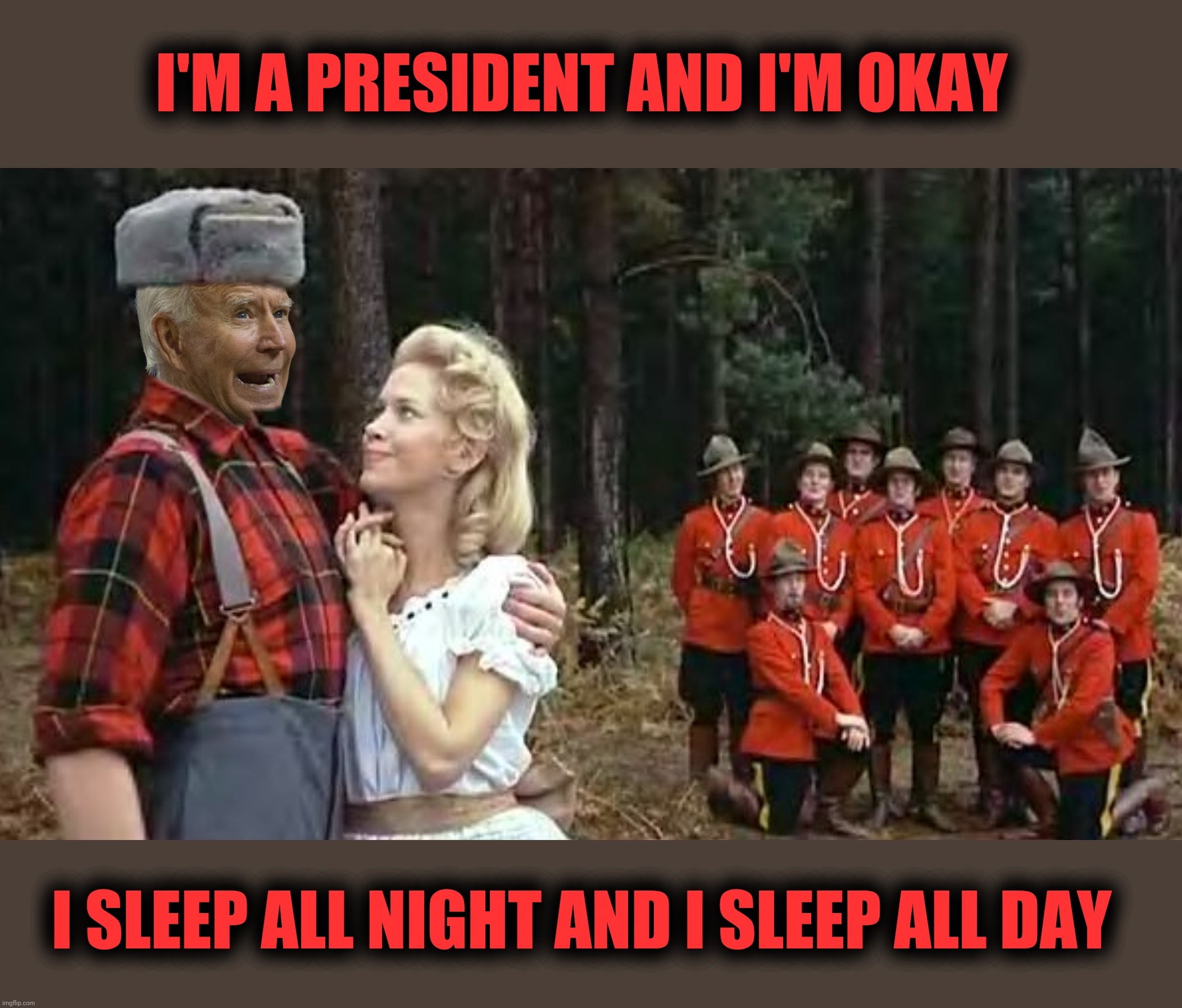 I pluck my knees, I wear high heels, suspendies and a bra | I'M A PRESIDENT AND I'M OKAY; I SLEEP ALL NIGHT AND I SLEEP ALL DAY | image tagged in bad photoshop,joe biden,the lumberjack song,monty python | made w/ Imgflip meme maker
