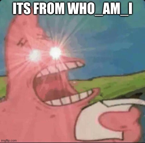 red eyes patrick | ITS FROM WHO_AM_I | image tagged in red eyes patrick | made w/ Imgflip meme maker