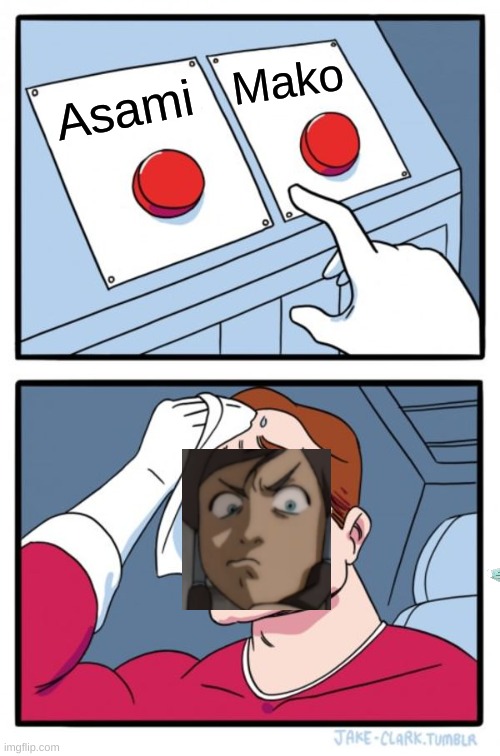 Girl Choose [LOK] | Mako; Asami | image tagged in memes,two buttons | made w/ Imgflip meme maker