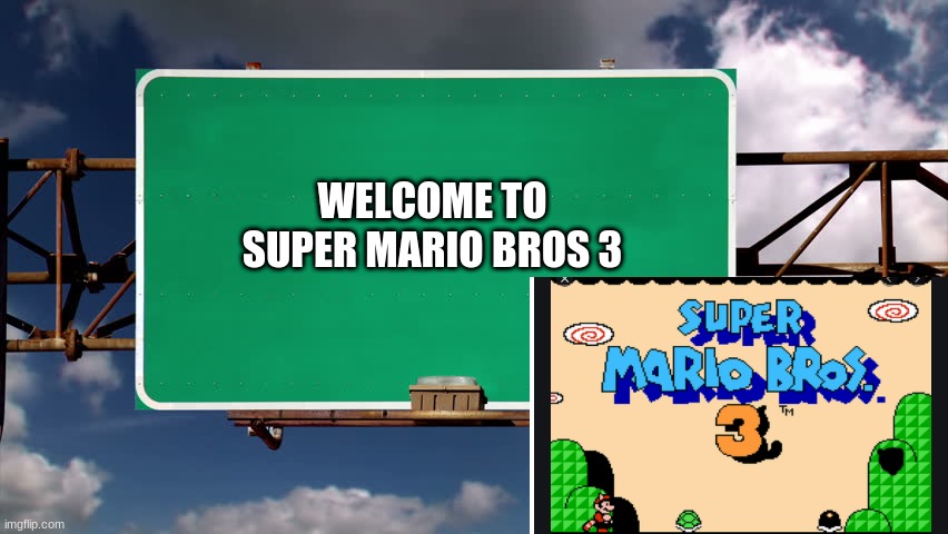 Welcome To SMB3 | WELCOME TO SUPER MARIO BROS 3 | image tagged in overhead road sign | made w/ Imgflip meme maker