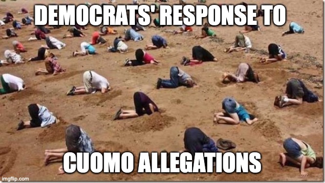 Head in sand | DEMOCRATS' RESPONSE TO; CUOMO ALLEGATIONS | image tagged in head in sand,andrew cuomo | made w/ Imgflip meme maker