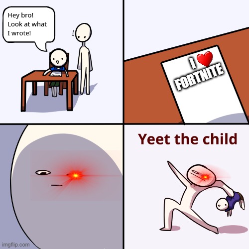 Yeet the child | I  FORTNITE | image tagged in yeet the child | made w/ Imgflip meme maker