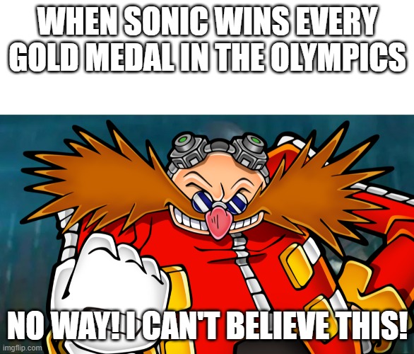 WHEN SONIC WINS EVERY GOLD MEDAL IN THE OLYMPICS; NO WAY! I CAN'T BELIEVE THIS! | made w/ Imgflip meme maker