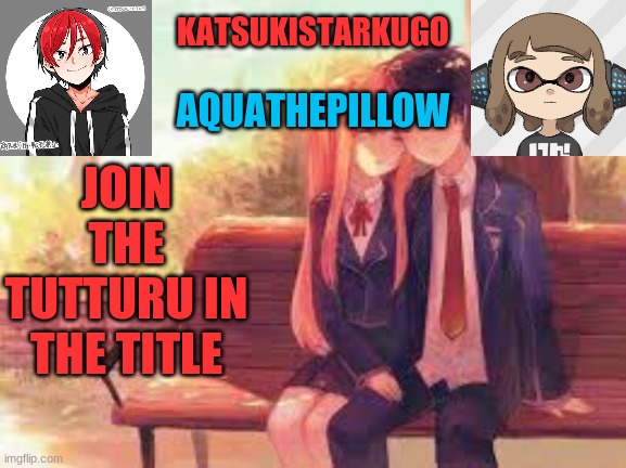 https://tutturu.tv/i/CDeQAGag | JOIN THE TUTTURU IN THE TITLE | image tagged in katsukistarkugoxaquathepillow | made w/ Imgflip meme maker