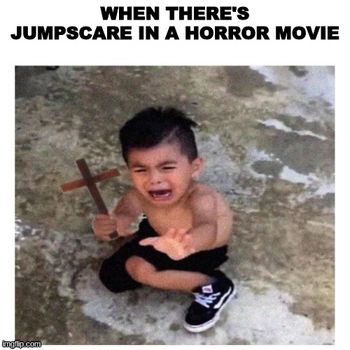 gotta be honest tho | WHEN THERE'S JUMPSCARE IN A HORROR MOVIE | image tagged in church sign kid | made w/ Imgflip meme maker