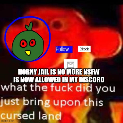 Rjakflaidujsdjsjbxnekoayxjsjaixjskapdi | HORNY JAIL IS NO MORE NSFW IS NOW ALLOWED IN MY DISCORD | image tagged in rjakflaidujsdjsjbxnekoayxjsjaixjskapdi | made w/ Imgflip meme maker