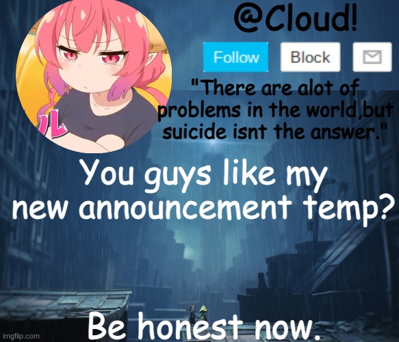 Cloud temp | You guys like my new announcement temp? Be honest now. | image tagged in cloud temp | made w/ Imgflip meme maker