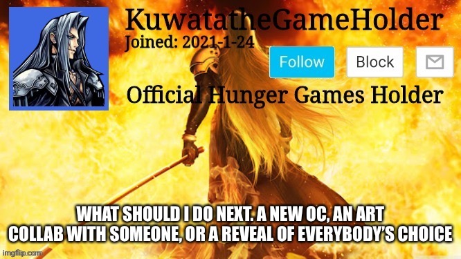 WHAT SHOULD I DO NEXT. A NEW OC, AN ART COLLAB WITH SOMEONE, OR A REVEAL OF EVERYBODY’S CHOICE | made w/ Imgflip meme maker
