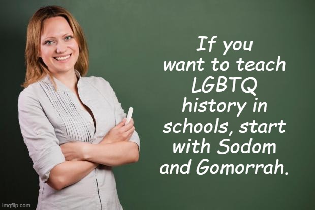 Is that sulphur and brimstone I smell? | If you want to teach LGBTQ history in schools, start with Sodom and Gomorrah. | image tagged in lgbtq | made w/ Imgflip meme maker
