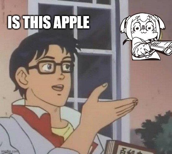 Is This A Pigeon Meme | IS THIS APPLE | image tagged in memes,is this a pigeon | made w/ Imgflip meme maker
