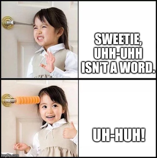 Kids know best | SWEETIE, UHH-UHH ISN’T A WORD. UH-HUH! | image tagged in drake alternative,girl,answers | made w/ Imgflip meme maker