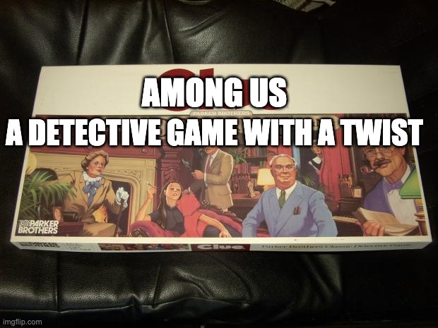 clue | AMONG US A DETECTIVE GAME WITH A TWIST | image tagged in clue | made w/ Imgflip meme maker