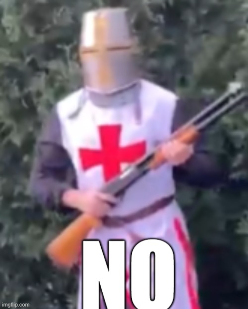 NO crusader | image tagged in no crusader | made w/ Imgflip meme maker