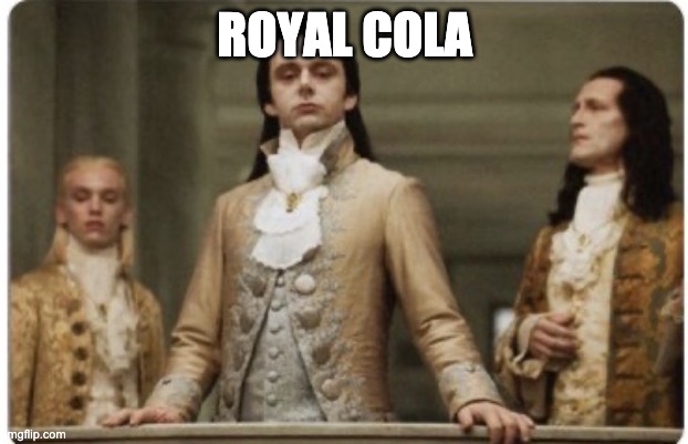 Superior Royalty | ROYAL COLA | image tagged in superior royalty | made w/ Imgflip meme maker