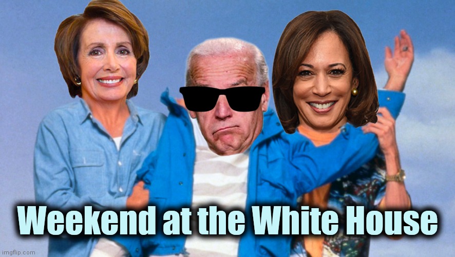 Weekend at Biden's | Weekend at the White House | image tagged in weekend at biden's | made w/ Imgflip meme maker