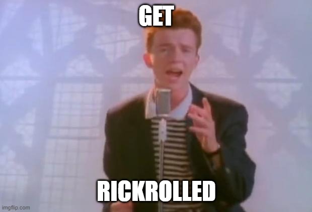 Rick Astley | GET RICKROLLED | image tagged in rick astley | made w/ Imgflip meme maker
