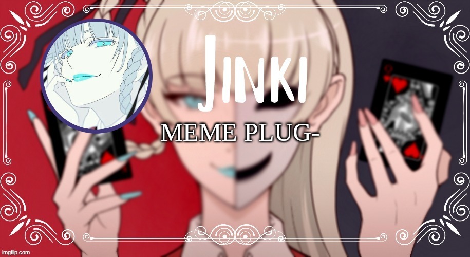 kirari Temp | MEME PLUG- | image tagged in kirari temp | made w/ Imgflip meme maker