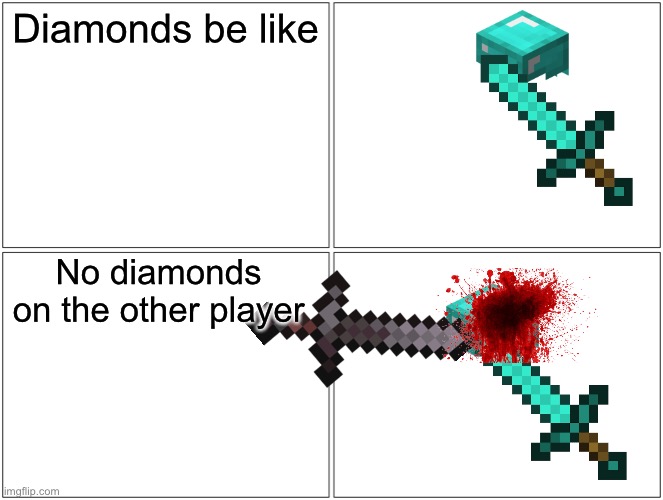 Minecraft Diamonds | Diamonds be like; No diamonds on the other player | image tagged in memes,blank comic panel 2x2,minecraft,diamonds,funny,funny memes | made w/ Imgflip meme maker