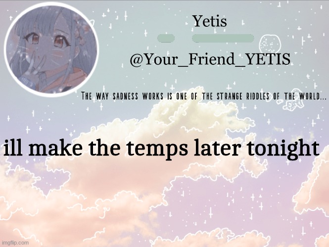 ya | ill make the temps later tonight | image tagged in cloudie yetis | made w/ Imgflip meme maker