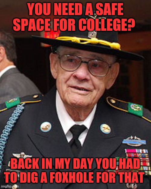 Portrayed by Sam Elliott in "We were soldiers" | YOU NEED A SAFE SPACE FOR COLLEGE? BACK IN MY DAY YOU HAD TO DIG A FOXHOLE FOR THAT | image tagged in basil plumley,bad ass,hard to kill,american soldier,patriot | made w/ Imgflip meme maker
