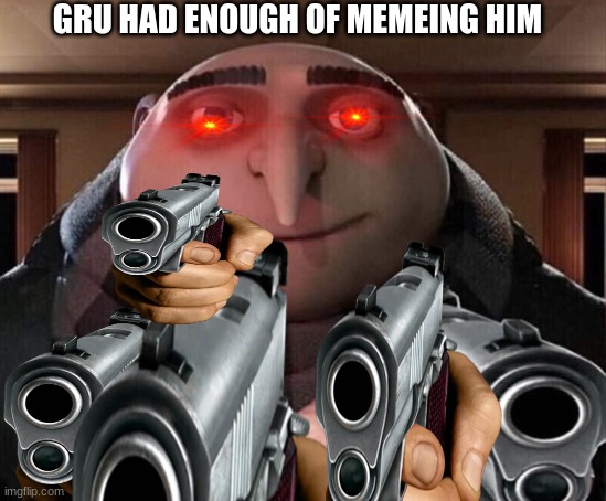 stop | GRU HAD ENOUGH OF MEMEING HIM | image tagged in stop reading the tags | made w/ Imgflip meme maker