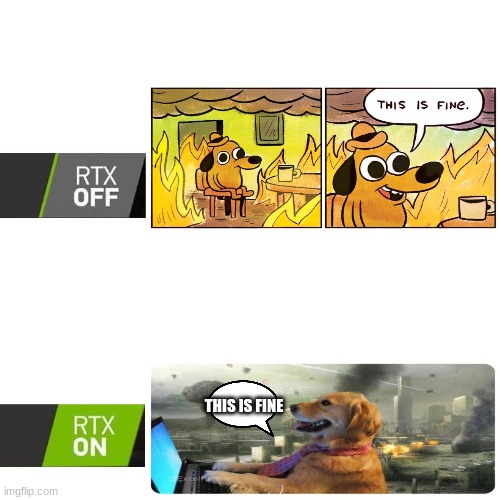 RTX  | THIS IS FINE | image tagged in rtx | made w/ Imgflip meme maker