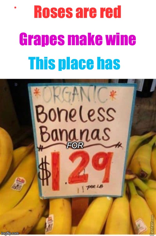 Boneless Bananas | Roses are red; Grapes make wine; This place has; FOR | image tagged in memes,banana,organic,stupid memes | made w/ Imgflip meme maker